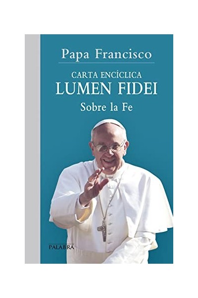 Carta Enciclica. Lumen fidei. Sobre la fe.